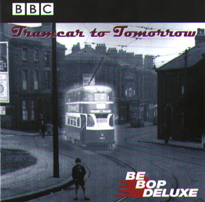 Be Bop Deluxe - Tramcar To Tomorrow