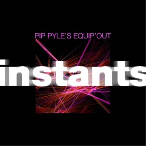 Pip Pyle's Equip' Out: Instants Pip Pyle's Equip' Out: Instants