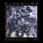 Dreamtime - Cathanger '86